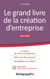 Le grand livre de la création d'entreprise - le statut de micro-entrepreneur, gérer son financement, rentabiliser son affaire (édition 2017/2018)