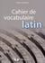 Cahier de vocabulaire latin (20e édition)