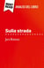 Sulla strada di Jack Kerouac (Analisi del libro) : Analisi completa e sintesi dettagliata del lavoro