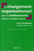 Le changement organisationnel dans les établissements sociaux et médico-sociaux (2e édition)