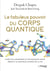 Le fabuleux pouvoir du corps quantique : Vivre plus longtemps et en meilleure santé grâce à la nouvelle science de la vie