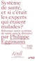 Système de santé, et si c'était les experts qui étaient malades ? : Réformer notre système de santé