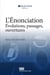 L'énonciation : évolutions, passages, ouvertures