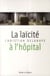 La laïcité à l'hôpital - fondements historiques, enjeux interreligieux et défis théologiques