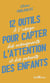12 outils pour capter l'attention des enfants : À l'usage des enseignants et des parents
