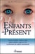 Les enfants du présent - enfants cristallins, enfants indigo, enfants stellaires, anges sur terre et phénomène des enfants transitionnels