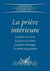 La prière intérieure - la prière du coeur, la prière de l'âme, la prière éthérique, la prière de guérison (2e édition)