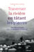 Traverser la rivière en tatant les pierres - dix proverbes de la sagesse chinoise