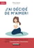 J'ai décidé de m'aimer - 7 étapes pour cultiver l'amour de soi avec la communication non violente