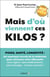 Mais d'où viennent ces kilos ? : Poids, santé, longévité: les nouveaux secrets de la médecine pour retrouver votre silhouette sans régime, sans médicaments, sans chirurgie, et sans carences !