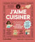 J'aime cuisiner : 1000 gestes pour devenir autonome
