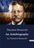 An Autobiography : The autobiography of Theodore Roosevelt who served as the 26th President of the United States from 1901 to 1909