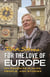 FOR THE LOVE OF EUROPE - MY FAVORITE PLACES, PEOPLE, AND STORIES