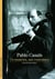 Pablo Casals : Un musicien, une conscience