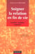 Soigner la relation en fin de vie - familles, malades, soignants