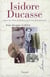 Isidore Ducasse : Auteur des Chants de Maldoror, par le comte de Lautréamont