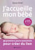 J'accueille mon bebe - 30 premiers jours essentiels pour creer du lien