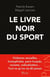 Le livre noir du sport - Violences sexuelles, homophobie, paris truqués, racisme, radicalisation...
