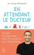 En attendant le docteur : toutes les réponses pour les parents qui s'inquietent