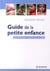 Guide de la petite enfance - accompagner l'enfant de 0 à 6 ans