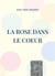 La rose dans le coeur - et autres recensions et etudes religieuses