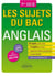 Les sujets du Bac anglais. Terminales (toutes séries - LV1/LV2) - 32 sujets posés au Bac - 4 sujets pour l'oral