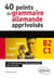 Allemand. 40 points de grammaire allemande apprivoisés - 1000 phrases de thème grammatical pour s'entraîner (B2-C1)