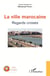 La ville marocaine - regards croisés