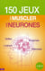150 jeux pour muscler vos neurones