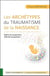 Les archétypes du traumatisme de la naissance - naître et ne pas être, telle est la question !