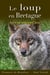 Le loup en Bretagne : hier et aujourd'hui