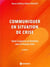 Communiquer en situation de crise - gérer l'urgence et l'émotion avec la process com (3e édition)