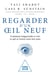 Regarder d'un oeil neuf : Comment réapprendre à voir ce qui se trouve sous nos yeux