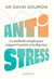Anti stress : la méthode simple pour soigner l'anxiété et la déprime