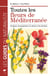 Toutes les fleurs de Méditerrannée : Les fleurs, les graminées, les arbres et les arbustes