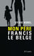 Mon père Francis le Belge
