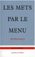 Les mets par le menu