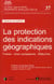 La protection des indications géographiques - France, Union Européenne, Etats-Unis