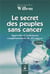 Le secrets des peuples sans cancer - approche et traitements complémentaires de 55 cancers