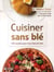 Cuisiner sans blé