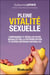 Pleine vitalité sexuelle : Comprendre et réveiller votre sexualité par la physionutrition et autres méthodes naturelles