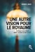 Une autre vision pour le royaume : sublimer notre histoire et définir un futur propre à nous