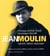 Jean Moulin - artiste, préfet, résistant
