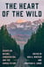 Heart of the wild : Essays on nature, conservation, and the human future