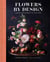 Flowers by design : floral arrangements and inspiration from the creator of tin can studi