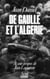 De Gaulle et l'Algérie - la tragédie, le héros et le témoin