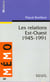 Relations est-ouest (1945-1991) (les)