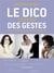 Le dico illustré des gestes - plus de 1000 gestes et postures analysés