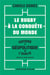 Le rugby à la conquête du monde - Histoire et géopolitique de l'ovalie