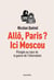 Allô Paris ? ici Moscou : plongée au coeur de la guerre de l'information